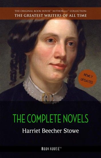 Harriet Beecher Stowe: The Complete Novels