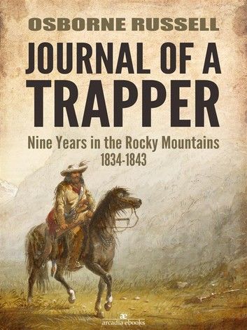 Journal of a Trapper: Nine Years in the Rocky Mountains 1834-1843