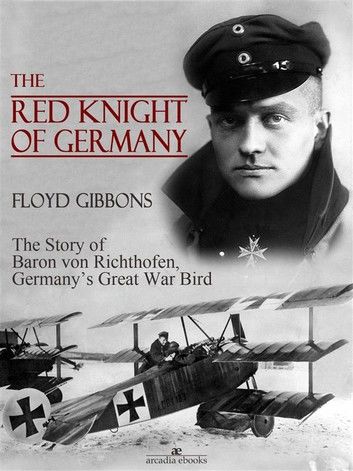 The Red Knight of Germany: The Story of Baron von Richthofen, Germany\