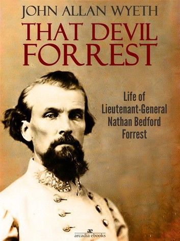 That Devil Forrest: Life of General Nathan Bedford Forrest