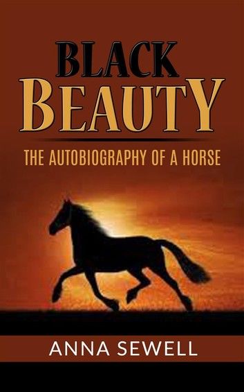 Black Beauty - the autobiography of a horse