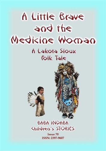 A LITTLE BRAVE AND THE MEDICINE WOMAN - A Lakota, Sioux Folk Tale