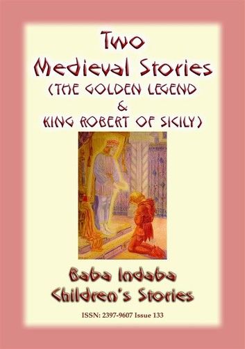 TWO MEDIEVAL STORIES - THE GOLDEN LEGEND and KING ROBERT OF SICILY