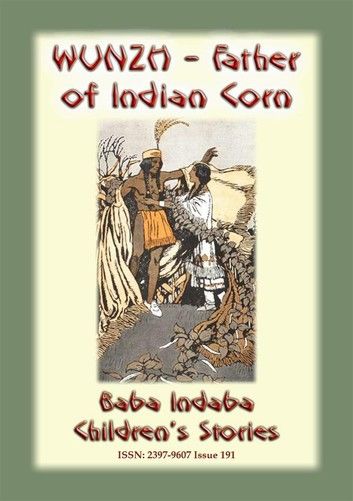WUNZH, THE FATHER OF INDIAN CORN -An American Indian Legend
