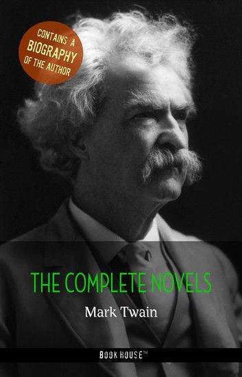 Mark Twain: The Complete Novels + A Biography of the Author