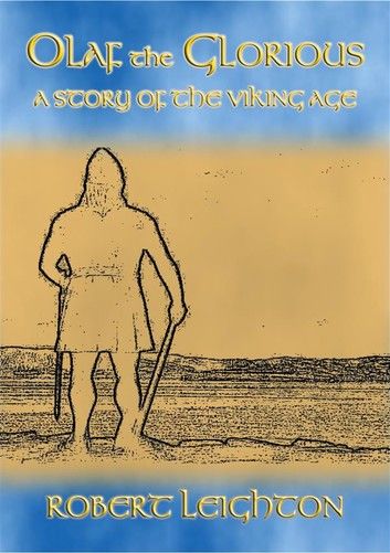 THE SAGA OF OLAF THE GLORIOUS - A Story of the Viking Age