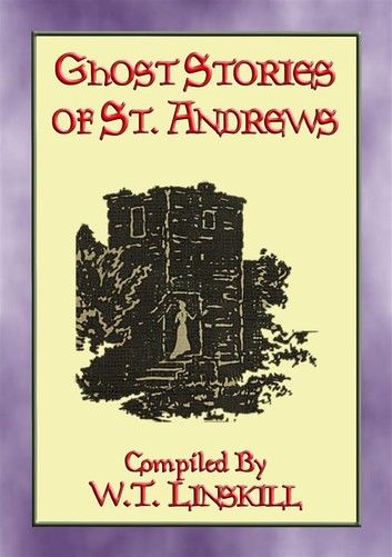 GHOST STORIES OF ST ANDREWS - 17 Scottish Ghostly Tales
