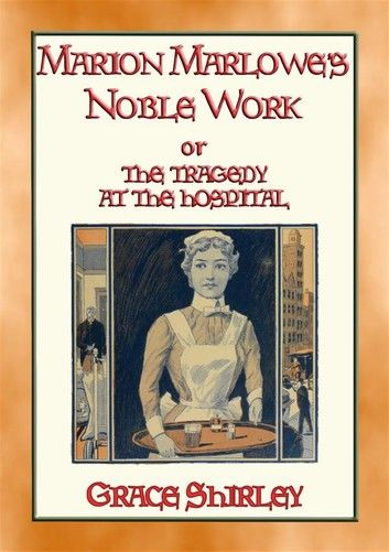 MARION MARLOWE’S NOBLE WORK - The Tragedy at the Hospital