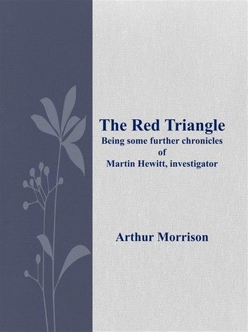 The Red Triangle Being some further chronicles of Martin Hewitt, investigator