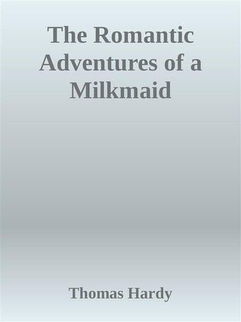 The Romantic Adventures of a Milkmaid