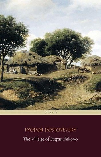 The Village of Stepanchikovo (Centaur Classics)