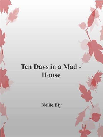 Ten Days in a Mad-House