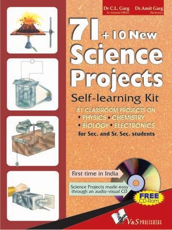 71 + 10 New Science Projects: 81 classroom projects on Physics, Chemistry, Biology, Electronics