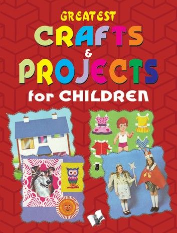 Greatest Crafts & Projects For Children