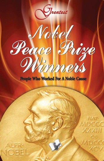 Nobel Peace Prize Winners: People who worked for a noble cause