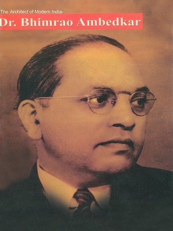 The Architect of Modern India: Dr. Bhimrao Ambedkar