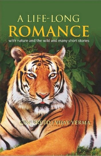 A Life Long Romance With Nature and the Wild and Many Short Stories