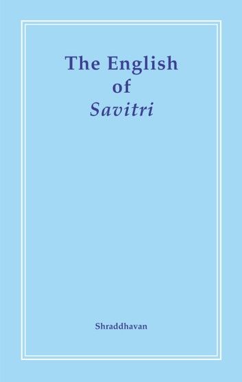 The English of Savitri Volume 1