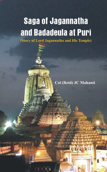 The Saga of Jagannatha and Badadeula at Puri: (Story of Lord Jagannatha and His Temple)