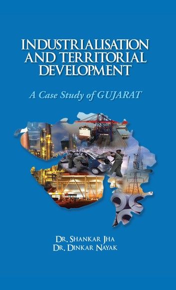 Industrialisation and Territorial Development A Case Study of Gujarat