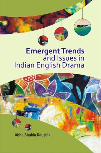 Emergent Trends and Issues in Indian English Drama