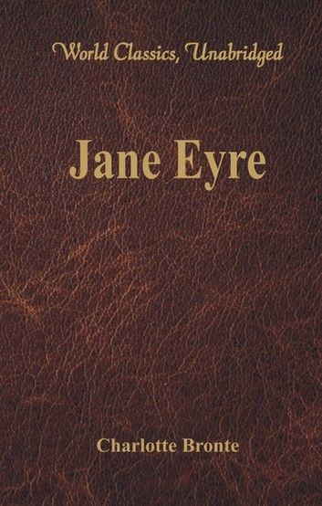 Jane Eyre (World Classics, Unabridged)