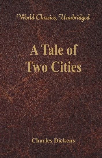 A Tale of Two Cities (World Classics, Unabridged)