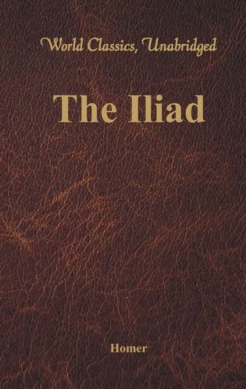 The Iliad (World Classics, Unabridged)