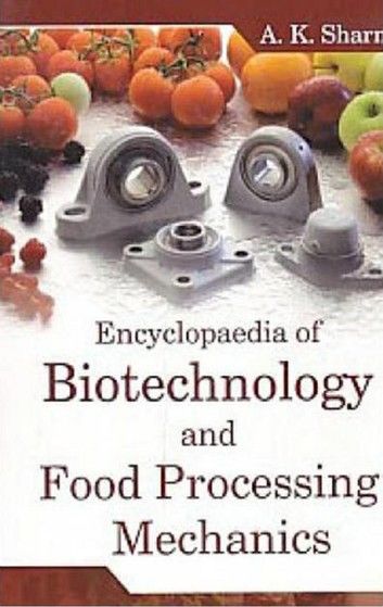 Encyclopaedia of Biotechnology and Food Processing Mechanics