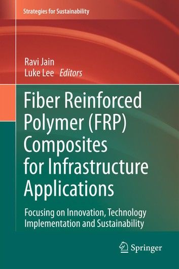 Fiber Reinforced Polymer (FRP) Composites for Infrastructure Applications