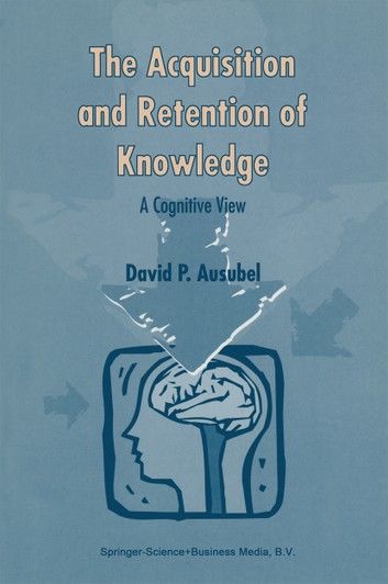 The Acquisition and Retention of Knowledge: A Cognitive View