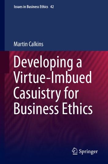 Developing a Virtue-imbued Casuistry for Business Ethics