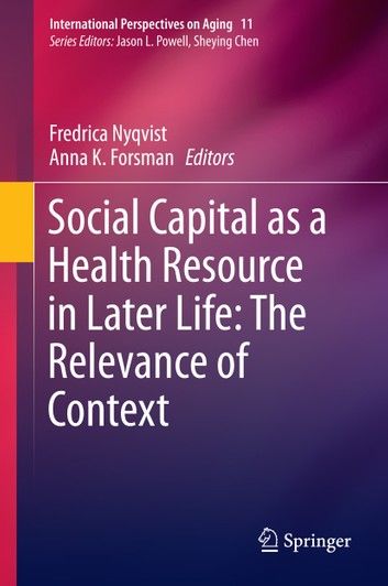 Social Capital As a Health Resource in Later Life: The Relevance of Context