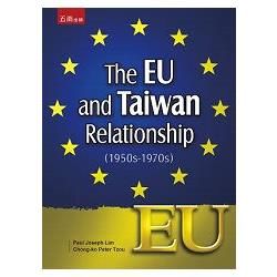 The EU and Taiwan Relationship （1950s－1970s）【金石堂、博客來熱銷】