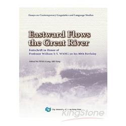 Eastward Flows the Great River—Festschrift in Honor of Professor William S-Y. Wang on his 80th Birthday