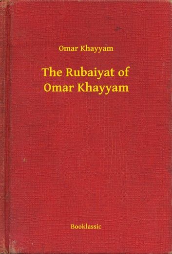 The Rubaiyat of Omar Khayyam