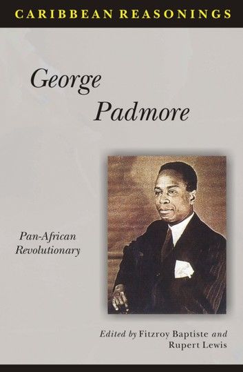 Caribbean Reasonings: George Padmore - Pan-African Revolutionary