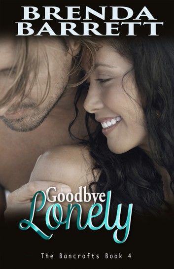 Goodbye Lonely (The Bancrofts: Book 4)