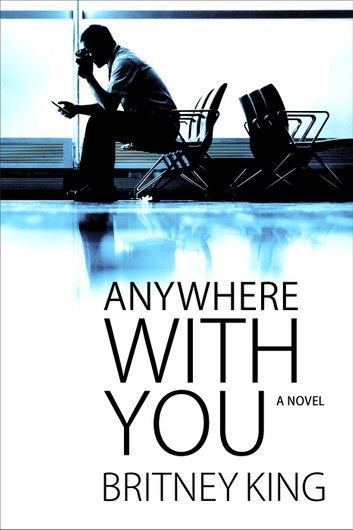 Anywhere With You: A Novel