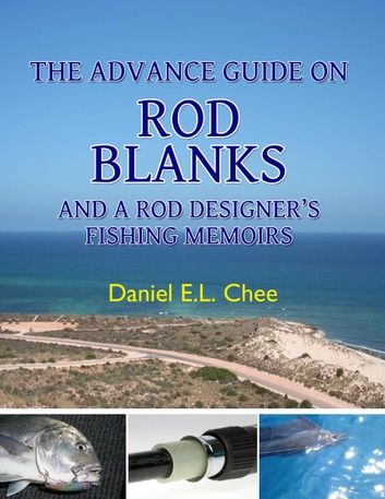 The Advance Guide On Rod Blanks and a Rod Designerâs Fishing Memoirs