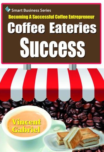 Coffee Eateries Success:Becoming a Successful Coffee Entrepreneur