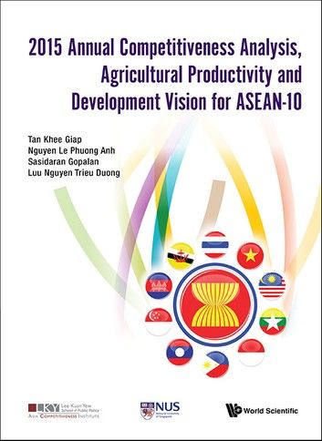 2015 Annual Competitiveness Analysis, Agricultural Productivity And Development Vision For Asean-10