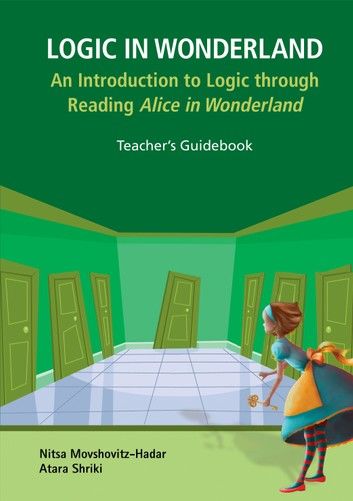 Logic In Wonderland: An Introduction To Logic Through Reading Alice\