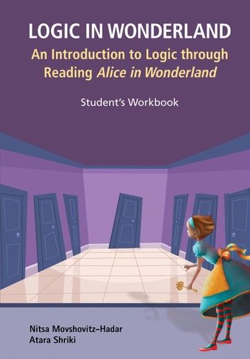 Logic In Wonderland: An Introduction To Logic Through Reading Alice\