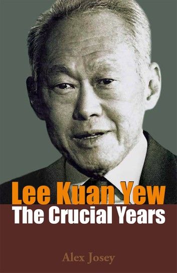 Lee Kuan Yew: The Crucial Years