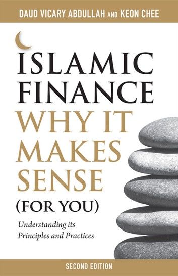 Islamic Finance: Why It Makes Sense (For You) 2nd Edition