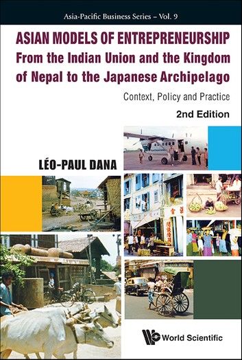 Asian Models Of Entrepreneurship - From The Indian Union And Nepal To The Japanese Archipelago: Context, Policy And Practice (2nd Edition)