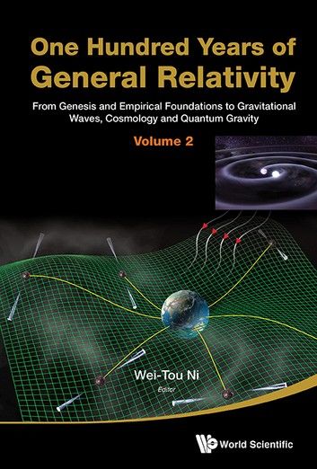 One Hundred Years Of General Relativity: From Genesis And Empirical Foundations To Gravitational Waves, Cosmology And Quantum Gravity - Volume 2