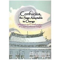 Confucius，the sage adaptable to change： inheritance and transformaition of taipei confucius temple【金石堂、博客來熱銷】