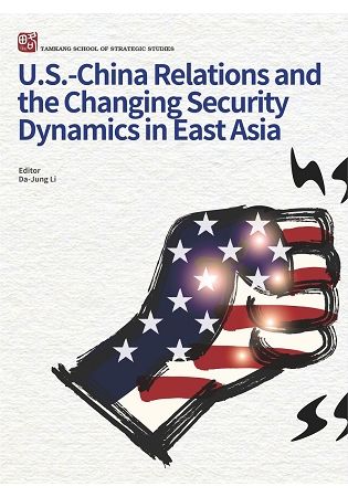 U.S－China Relations and the Changing Security Dynamics in East Asia【金石堂、博客來熱銷】